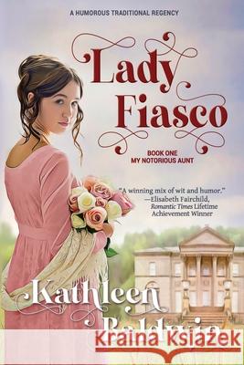 Lady Fiasco: A Traditional Regency Romance Kathleen Baldwin 9781494231705 Createspace - książka