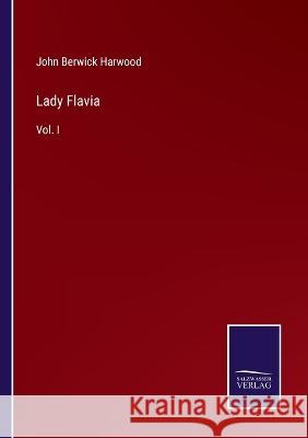 Lady Flavia: Vol. I John Berwick Harwood 9783375082925 Salzwasser-Verlag - książka