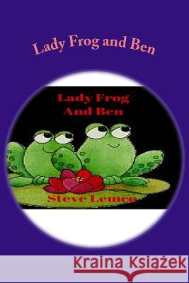 Lady Frog and Ben Steve Lemco 9781523676750 Createspace Independent Publishing Platform - książka