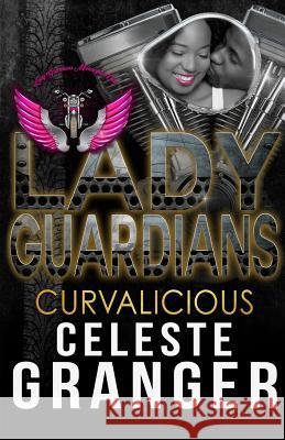 Lady Guardians: Curvalicious Lady Guardians Celeste Granger 9781070418025 Independently Published - książka