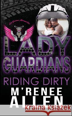 Lady Guardians: Riding Dirty M'Renee Allen 9781724168238 Independently Published - książka