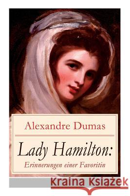 Lady Hamilton: Erinnerungen einer Favoritin: Eine romanhafte Biografie von Emma, Admiral Nelsons letzte Liebe Dumas, Alexandre 9788026857471 E-Artnow - książka