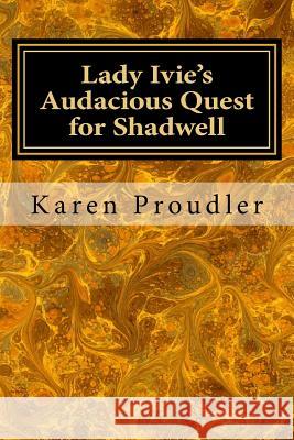 Lady Ivie's Audacious Quest for Shadwell Karen Proudler 9781911472100 Kp Publishing - książka