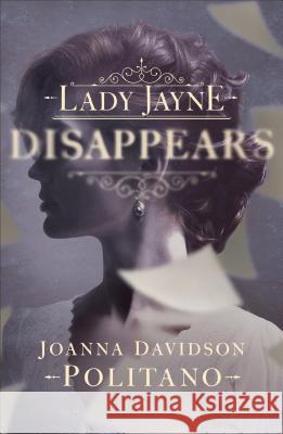Lady Jayne Disappears Joanna Davidson Politano 9780800729745 Fleming H. Revell Company - książka