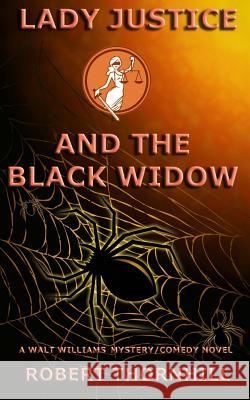Lady Justice and the Black Widow Robert Thornhill 9781986758246 Createspace Independent Publishing Platform - książka