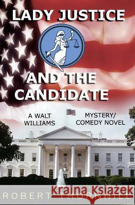 Lady Justice And The Candidate Thornhill, Peg 9781477588536 Createspace - książka