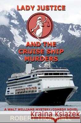 Lady Justice and the Cruise Ship Murders Robert Thornhill Peg Thornhill 9781480130555 Createspace - książka