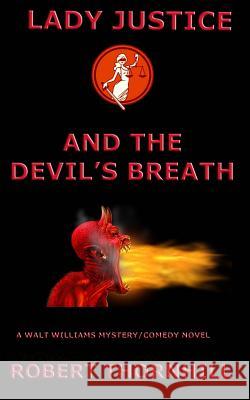 Lady Justice and the Devil's Breath Robert Thornhill 9781720899693 Createspace Independent Publishing Platform - książka