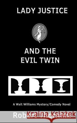 Lady Justice and the Evil Twin Robert Thornhill 9781799145110 Independently Published - książka