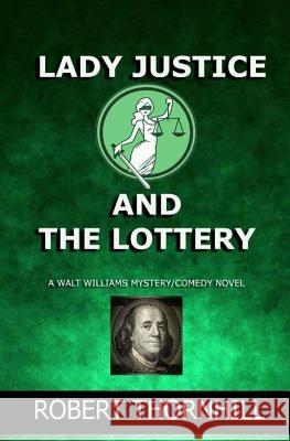 Lady Justice and the Lottery Robert Thornhill Peg Thornhill 9781492118275 Createspace - książka