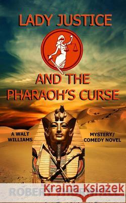 Lady Justice and the Pharaoh's Curse Robert Thornhill Peg Thornhill 9781499585674 Createspace - książka