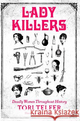 Lady Killers: Deadly Women Throughout History Tori Telfer 9780062433732 Harper Perennial - książka