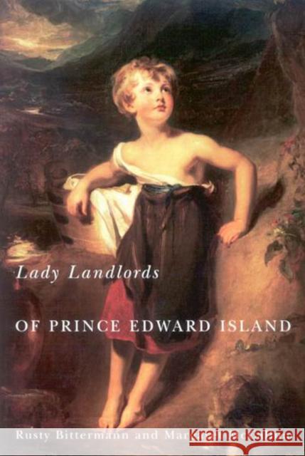 Lady Landlords of Prince Edward Island: Imperial Dreams and the Defence of Property Rusty Bittermann, Margaret McCallum 9780773533899 McGill-Queen's University Press - książka