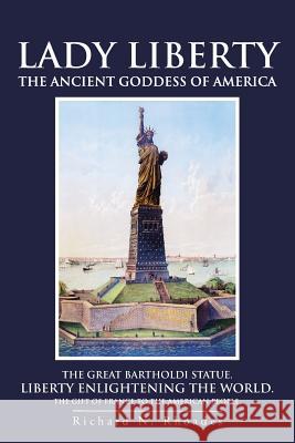 Lady Liberty: The Ancient Goddess of America Rhoades, Richard N. 9781475974850 iUniverse.com - książka