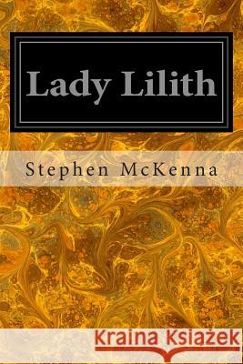 Lady Lilith: The Sensationalists Stephen McKenna 9781497359093 Createspace - książka