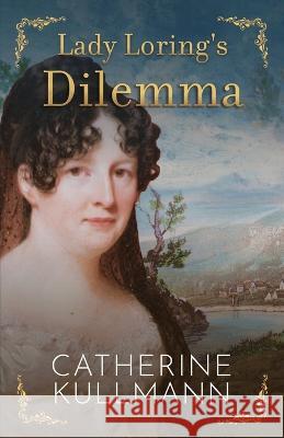 Lady Loring's Dilemma: A Regency Novel Catherine Kullmann   9781913545963 Catherine Kullmann - książka