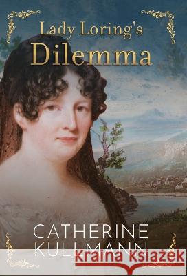 Lady Loring's Dilemma: A Regency Novel Catherine Kullmann   9781913545970 Catherine Kullmann - książka