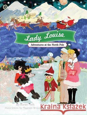 Lady Louise, Adventures at the North Pole Karen Petit Maureen Broussalian Mary Plumstead 9781644679005 Karen Petit Books - książka