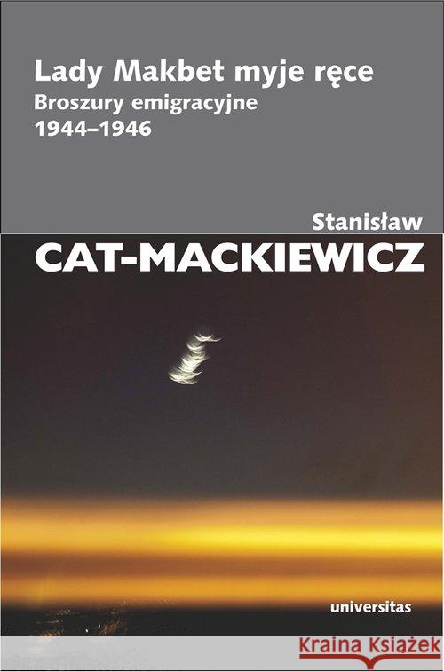 Lady Makbet myje ręce. Broszury emigracyjne1944-46 Cat-Mackiewicz Stanisław 9788324223770 Universitas - książka