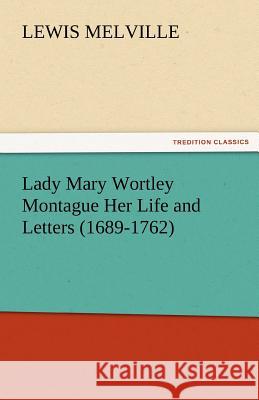 Lady Mary Wortley Montague Her Life and Letters (1689-1762) Lewis Melville   9783842425545 tredition GmbH - książka