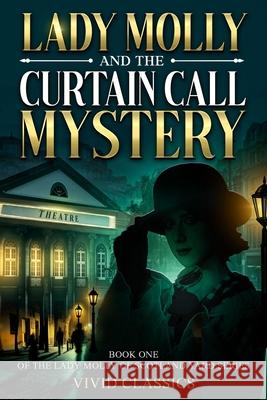 Lady Molly and the Curtain Call Mystery: A Case of Passion, Deceit, and Justice in Edwardian London Vivid Classics 9788397234642 Vivid Classics - książka