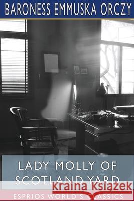 Lady Molly of Scotland Yard (Esprios Classics) Baroness Emmuska Orczy 9781715583217 Blurb - książka