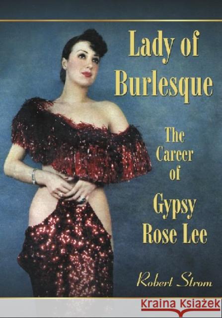 Lady of Burlesque: The Career of Gypsy Rose Lee Strom, Robert 9780786438266  - książka