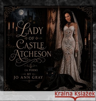 Lady of Castle Atcheson (A Poem) Gray, Jo Ann 9798256106867 Jo Ann Gray - książka