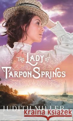 Lady of Tarpon Springs Judith Miller 9780764232060 Bethany House Publishers - książka