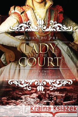 Lady of the Court: Book Two of the Three Graces Trilogy Laura Du Pre 9781950571024 Laura Du Pre - książka