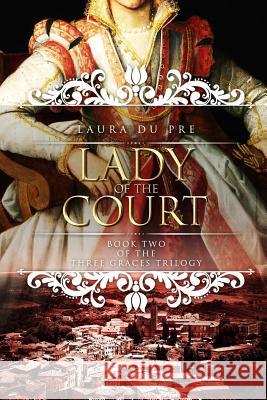 Lady of the Court: Book Two of the Three Graces Trilogy Laura D 9781984951045 Createspace Independent Publishing Platform - książka