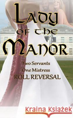 Lady Of The Manor: Two Servants One Mistress Carr, Jessie 9781503258280 Createspace - książka