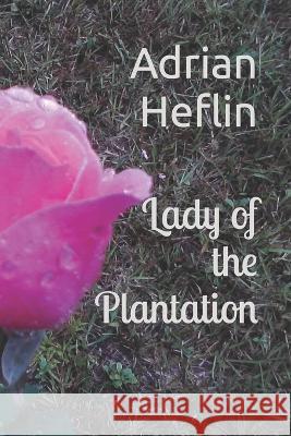 Lady of the Plantation Adrian Heflin   9781492803942 Createspace Independent Publishing Platform - książka