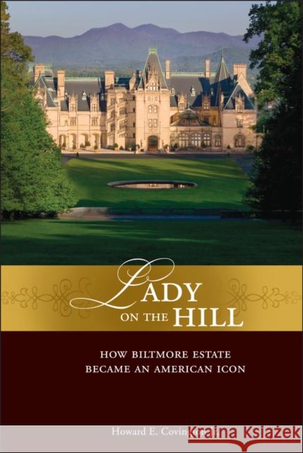 Lady on the Hill: How Biltmore Estate Became an American Icon Covington, Howard E. 9780471758181 John Wiley & Sons - książka