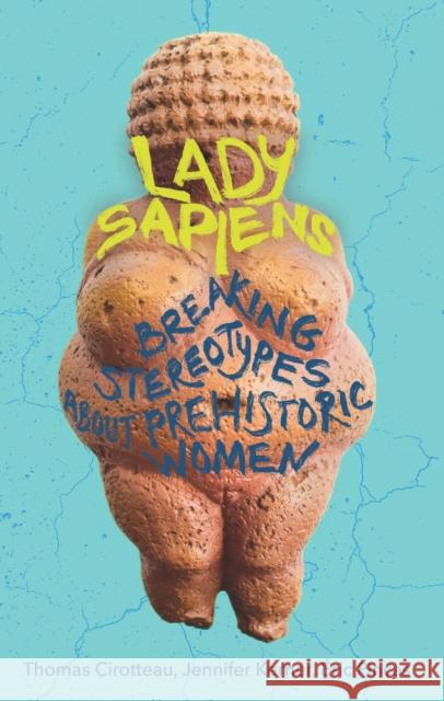 Lady Sapiens: Breaking Stereotypes About Prehistoric Women Eric Pincas 9781915054784 Legend Press Ltd - książka