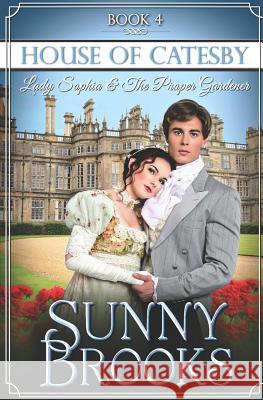 Lady Sophia and the Proper Gardener: Clean Historical Regency Romance Love Light Faith Publishing Sunny Brooks 9781728621470 Independently Published - książka