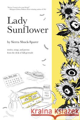 Lady Sunflower: Stories, Songs, and Poems from the Desk of Kill.Gertrude Sierra Shuck-Sparer Chloe Tyler 9781486729869 Flowerpot Press - książka