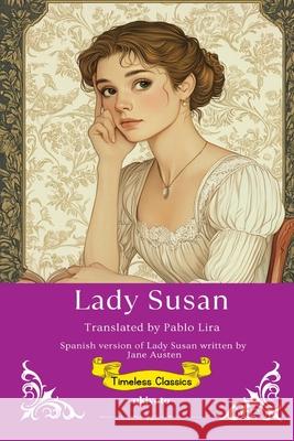 Lady Susan Spanish Version Timeless Classics Jane Austen                              Pablo Lira 9789371826662 Ukiyoto Publishing - książka