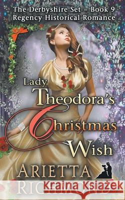 Lady Theodora's Christmas Wish: Regency Historical Romance Arietta Richmond 9781925499377 Dreamstone Publishing - książka