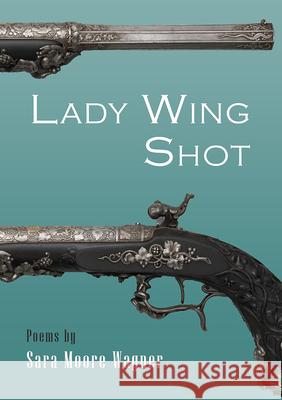 Lady Wing Shot Sara Moore Wagner 9780899241944 Lynx House Press - książka