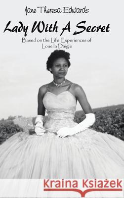 Lady with a Secret: Based on the Life Experiences of Louella Daigle Edwards, Jane Theresa 9780759678774 Authorhouse - książka