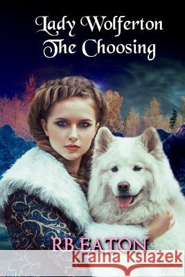 Lady Wolferton: The Choosing MS Rosemary B. Eaton 9781542807418 Createspace Independent Publishing Platform - książka