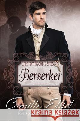 Lady Wynwood's Spies, volume 2: Berserker: Christian Regency Romantic Suspense serial novel Camille Elliot 9781942225249 Camy Tang - książka