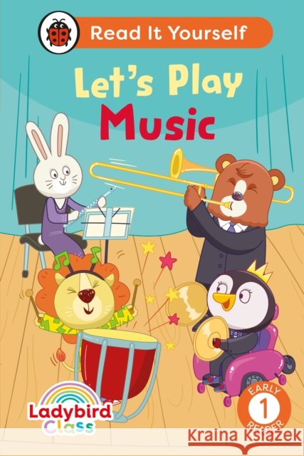Ladybird Class Let's Play Music: Read It Yourself - Level 1 Early Reader Ladybird 9780241563915 Penguin Random House Children's UK - książka