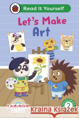 Ladybird Class Let's Make Art: Read It Yourself - Level 2 Developing Reader Ladybird 9780241563953 Penguin Random House Children's UK - książka