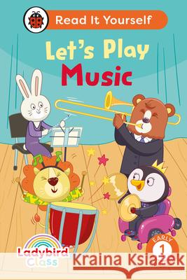 Ladybird Class Let's Play Music: Read It Yourself - Level 1 Early Reader Ladybird 9780241563915 Penguin Random House Children's UK - książka