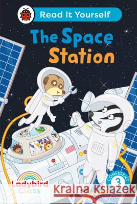 Ladybird Class The Space Station: Read It Yourself - Level 3 Confident Reader Ladybird 9780241563755 Penguin Random House Children's UK - książka