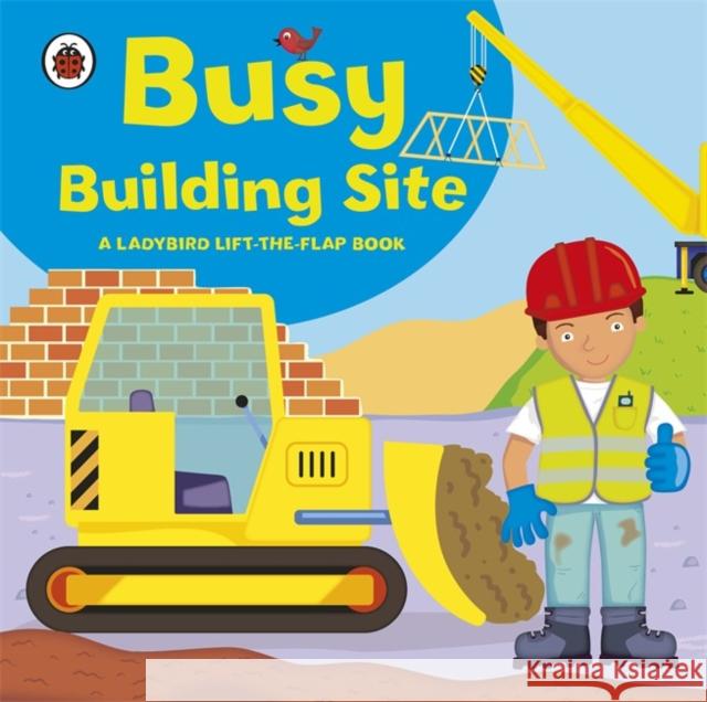 Ladybird lift-the-flap book: Busy Building Site Amanda Archer 9781409308577 Penguin Random House Children's UK - książka