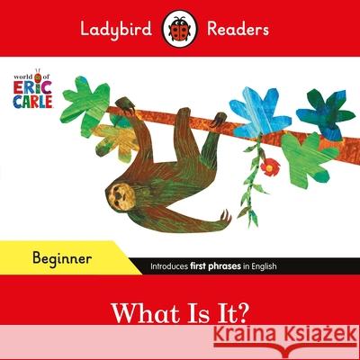 Ladybird Readers Beginner Level - Eric Carle - What Is It? (ELT Graded Reader) Ladybird 9780241587782 Penguin Random House Children's UK - książka