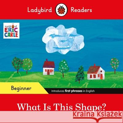 Ladybird Readers Beginner Level - Eric Carle - What Is This Shape? (ELT Graded Reader) Ladybird 9780241587720 Penguin Random House Children's UK - książka